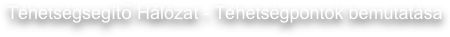Tehetségsegítő Hálózat - Tehetségpontok bemutatása